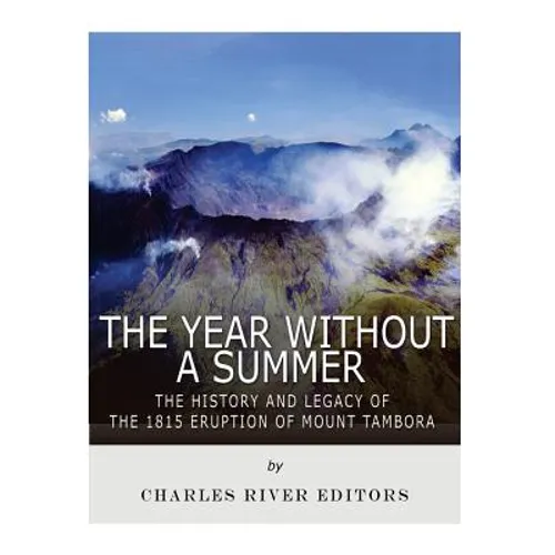 The Year Without a Summer: The History and Legacy of the 1815 Eruption of Mount Tambora - Paperback