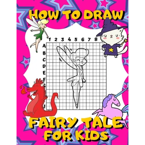 How To Draw Fairy Tale For Kids: Activity Book And A Step-by-Step Drawing Lesson for Children, Learn How To Draw Cute Fairies, Unicorns And Other Magi - Paperback