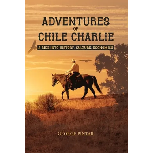 Adventures of Chile Charlie: A Ride into History, Culture, Economics - Paperback