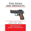 Toy Guns Are Obsolete: Tell All The kids You Meet - Paperback