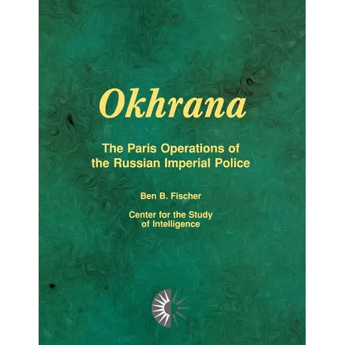 Okhrana: The Paris Operations of the Russian Imperial Police - Paperback