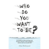 Who Do You Want to Be?: 8 steps to discovering your deepest desires and creating a joyful and successful life - Paperback
