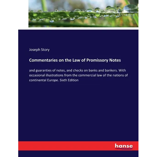 Commentaries on the Law of Promissory Notes: and guaranties of notes, and checks on banks and bankers. With occasional illustrations from the commerci - Paperback
