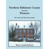 Northern Baltimore County, Maryland Pioneers: The Land and Their Descendants - Paperback