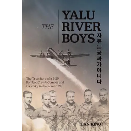 The Yalu River Boys: The True Story of a B-29 Bomber Crew's Combat and Captivity in the Korean War - Paperback
