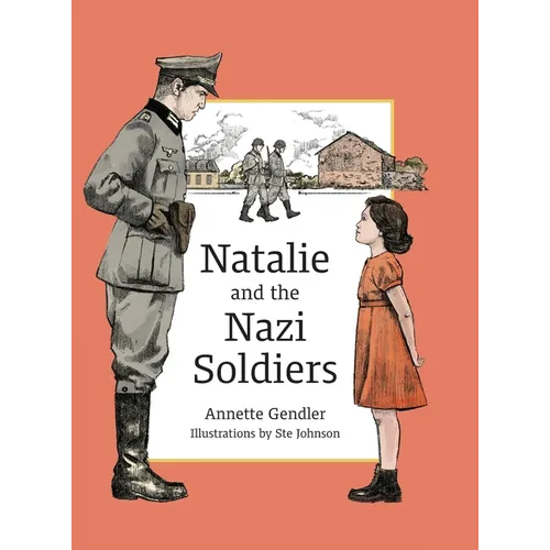 Natalie and the Nazi Soldiers: The Story of a Hidden Child in France During the Holocaust - Hardcover