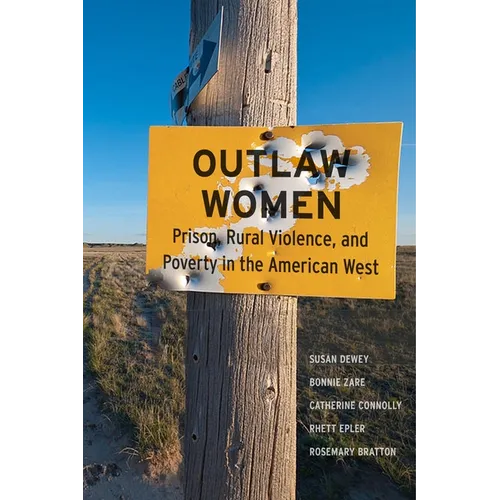 Outlaw Women: Prison, Rural Violence, and Poverty in the New American West - Paperback