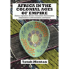 Africa in the Colonial Ages of Empire: Slavery, Capitalism, Racism, Colonialism, Decolonization, Independence as Recolonization, and Beyond - Paperback