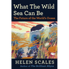 What the Wild Sea Can Be: The Future of the World's Ocean - Hardcover