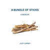 A Bundle of Sticks: A Memoir - Hardcover