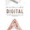 Minimalismo Digital: Una Guía para Simplificar tu Vida Digital y Vivir con Menos Estrés - Paperback