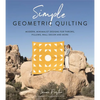 Simple Geometric Quilting: Modern, Minimalist Designs for Throws, Pillows, Wall Decor and More - Paperback