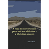 A road to recovery from porn and sex addiction - a Christian answer. - Paperback