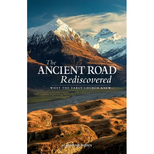 The Ancient Road Rediscovered: What the early church knew... - Paperback