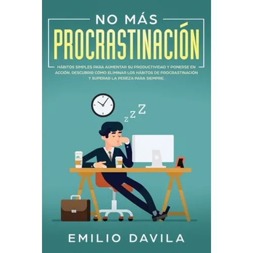No más procrastinación: Hábitos simples para aumentar su productividad y ponerse en acción. Descubrir cómo eliminar los hábitos de procrastinación y s - Paperback