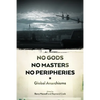No Gods, No Masters, No Peripheries: Global Anarchisms - Paperback