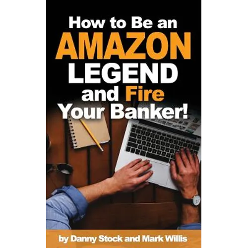 How to Be an Amazon Legend and Fire Your Banker! - Paperback