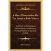 A Short Dissertation On The Jamaica Bath Waters: To Which Is Prefixed, An Introduction Concerning Mineral Waters In General (1784) - Paperback