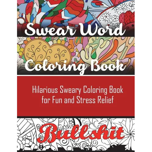 Swear Word Coloring Book: Hilarious Sweary Coloring book For Fun and Stress Relief - Paperback