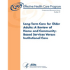 Long-Term Care for Older Adults: A Review of Home and Community-Based Services Versus Institutional Care: Comparative Effectiveness Review Number 81 - Paperback