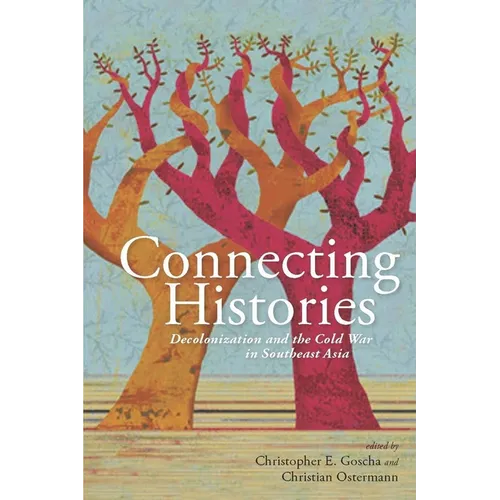 Connecting Histories: Decolonization and the Cold War in Southeast Asia, 1945-1962 - Hardcover