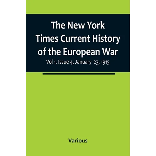 The New York Times Current History of the European War, Vol 1, Issue 4, January 23, 1915 - Paperback