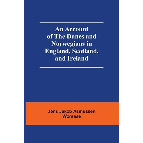 An Account Of The Danes And Norwegians In England, Scotland, And Ireland - Paperback