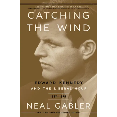Catching the Wind: Edward Kennedy and the Liberal Hour, 1932-1975 - Paperback