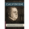 Lectures On Calvinism: The Stone Lectures of Princeton - Paperback