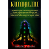 Kundalini: The Ultimate Guide to Awakening Your Chakras Through Kundalini Yoga and Meditation and to Experiencing Higher Consciou - Paperback