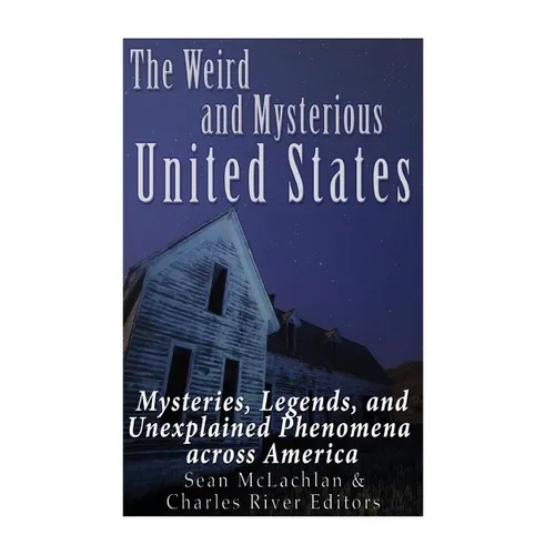 The Weird and Mysterious United States: Mysteries, Legends, and Unexplained Phenomena across America - Paperback