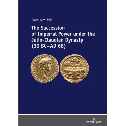 The Succession of Imperial Power Under the Julio-Claudian Dynasty (30 BC - AD 68) - Hardcover