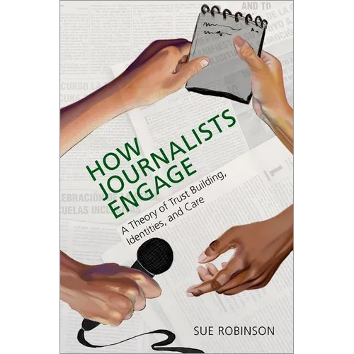 How Journalists Engage: A Theory of Trust Building, Identities, and Care - Paperback