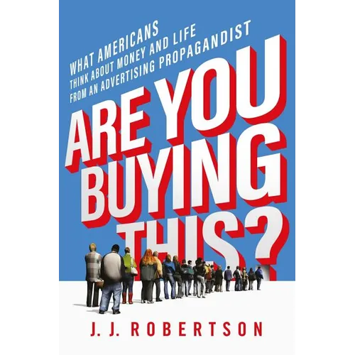 Are You Buying This?: What Americans Think about Money and Life from an Advertising Propagandist - Paperback
