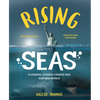 Rising Seas: Flooding, Climate Change and Our New World - Hardcover