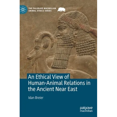 An Ethical View of Human-Animal Relations in the Ancient Near East - Hardcover