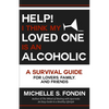 Help! I Think My Loved One Is an Alcoholic: A Survival Guide for Lovers, Family, and Friends - Paperback