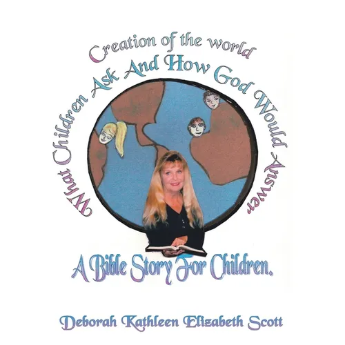 Creation of the World What Children Ask and How God Would Answer: A Bible Story for Children - Paperback
