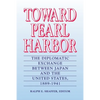 Toward Pearl Harbor: The Diplomatic Exchange Between Japan and the United States,1889-1941 - Paperback