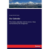 Our Calendar: The Julian calendar and its errors. How corrected by the Gregorian. - Paperback