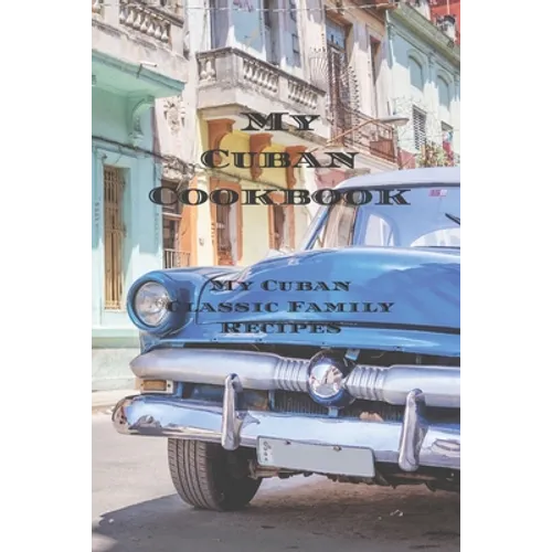 My Cuban Cookbook: My Cuban Family Classic Recipes easy to create your own Cuban family cookbook with your own recipes, a 6"x9" 100 writa - Paperback