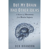 But My Brain Had Other Ideas: A Memoir of Recovery from Brain Injury - Paperback
