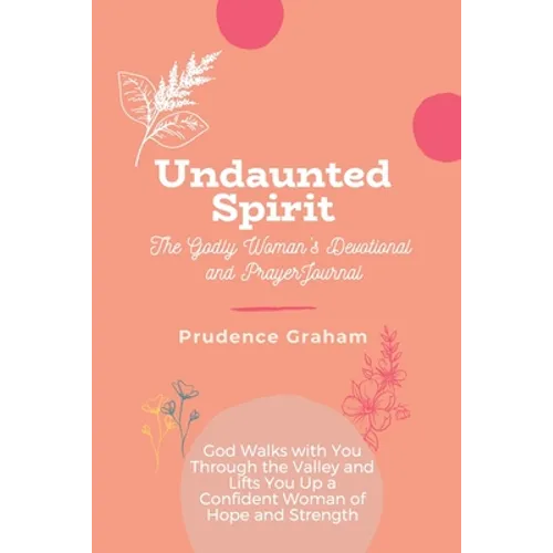 Undaunted: The Godly Woman's Devotional and Prayer Journal -: God Walks with You Through the Valley and Lifts You Up a Confident - Paperback