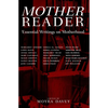 Mother Reader: Essential Writings on Motherhood - Paperback