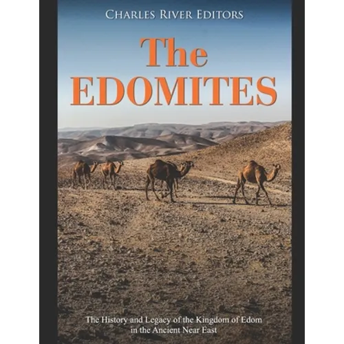 The Edomites: The History and Legacy of the Kingdom of Edom in the Ancient Near East - Paperback
