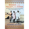 Women in the Valley of the Kings: The Untold Story of Women Egyptologists in the Gilded Age - Hardcover