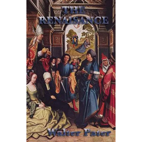 The Renaissance: Essays on Art, Beauty, and the Spirit of the Italian Renaissance - Hardcover