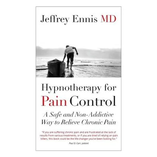 Hypnotherapy for Pain Control: A Safe and Non-Addictive Way to Relieve Chronic Pain - Paperback