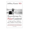 Hypnotherapy for Pain Control: A Safe and Non-Addictive Way to Relieve Chronic Pain - Paperback