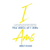 Brely Evans Presents The ABCs of I AMs: A Daily Guide for Speaking Prosperity, Love and Success Into Your Life - Paperback